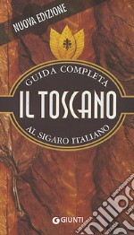 Il Toscano. Guida completa al sigaro italiano articolo cartoleria di Testa Francesco; Marconi Aroldo