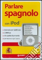 Parlare spagnolo per iPod. Con CD-ROM articolo cartoleria