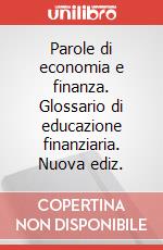 Parole di economia e finanza. Glossario di educazione finanziaria. Nuova ediz. articolo cartoleria