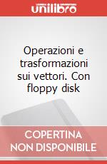 Operazioni e trasformazioni sui vettori. Con floppy disk art vari a