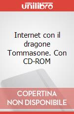 Internet con il dragone Tommasone. Con CD-ROM articolo cartoleria di Testa Francesco; Lastrego Cristina