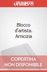 Blocco d'artista. Amicizia art vari a