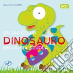 Oh oh! C'e un dinosauro nella mia scuola articolo cartoleria di Riffaldi Serena; Goria Alessandra