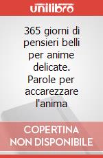 365 giorni di pensieri belli per anime delicate. Parole per accarezzare l'anima art vari a