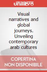 Visual narratives and global journeys. Unveiling contemporary arab cultures art vari a