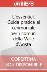 L'essentiel. Guida pratica al cerimoniale per i comuni della Valle d'Aosta