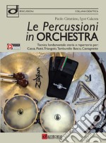 Le percussioni in orchestra. Tecnica fondamentale, storia e repertorio per cassa, piatti, triangolo, tamburello basco e castagnette