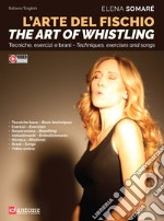 L'arte del fischio. The art of whistling. Ediz. multilingue. Con Video articolo cartoleria di Somarè Elena