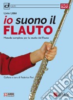 Io suono il flauto. Metodo completo per lo studio del flauto articolo cartoleria di Libbi Livio; Paci F. (cur.)