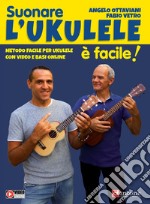 Suonare l'ukulele è facile! Metodo facile per ukulele con video e basi online. Con Video articolo cartoleria di Ottaviani Angelo; Vetro Fabio