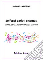 Solfeggi cantati e parlati. 12 prove per gli esami dei cantanti articolo cartoleria di Fiorino Antonella