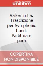 Valzer in Fa. Trascrizione per Symphonic band. Partitura e parti articolo cartoleria di Verdi Giuseppe; Managò M. (cur.)