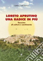 Loreto Aprutino una radice in più. Taccuino di cultura e sentimento art vari a