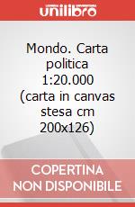 Mondo. Carta politica 1:20.000 (carta in canvas stesa cm 200x126) art vari a