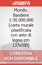 Mondo. Bandiere 1:30.000.000 (carta murale plastificata con aste di legno cm 137x100) art vari a