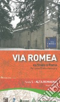 Via Romea. Da Stade a Roma. Percorso Emilia-Romagna 1:25.000. Vol. 5: Alta Romagna art vari a