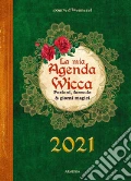 Mia agenda wicca. Pozioni, formule & giorni magici per tutto l'anno 2021 (La) articolo cartoleria di Crolle-Terzaghi Denise Terrone Rossana