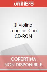 Il violino magico. Con CD-ROM articolo cartoleria di Curci Paolo