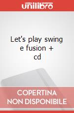 Let's play swing e fusion + cd articolo cartoleria di Morselli Demo