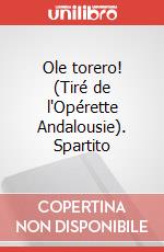 Ole torero! (Tiré de l'Opérette Andalousie). Spartito art vari a