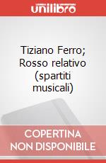 Tiziano Ferro; Rosso relativo (spartiti musicali) art vari a