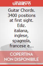 Guitar Chords. 3400 positions at first sight. Ediz. italiana, inglese, spagnola, francese e tedesca art vari a