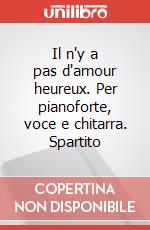 Il n'y a pas d'amour heureux. Per pianoforte, voce e chitarra. Spartito art vari a