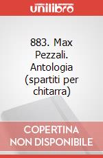 883. Max Pezzali. Antologia (spartiti per chitarra) art vari a