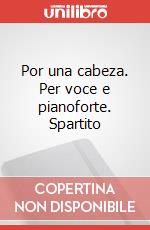 Por una cabeza. Per voce e pianoforte. Spartito art vari a