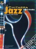 La chitarra jazz. Ciò che serve per studiare ed insegnare. Con CD art vari a