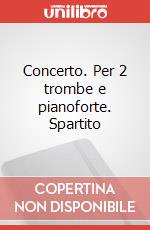 Concerto. Per 2 trombe e pianoforte. Spartito art vari a