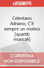 Celentano Adriano; C'è sempre un motivo (spartiti musicali) art vari a