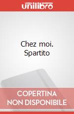 Chez moi. Spartito
