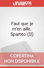 Faut que je m'en aille. Spartito (Il) art vari a