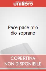 Pace pace mio dio soprano art vari a