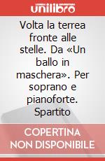 Volta la terrea fronte alle stelle. Da «Un ballo in maschera». Per soprano e pianoforte. Spartito art vari a