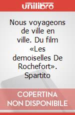 Nous voyageons de ville en ville. Du film «Les demoiselles De Rochefort». Spartito art vari a