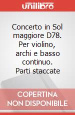 Concerto in Sol maggiore D78. Per violino, archi e basso continuo. Parti staccate art vari a
