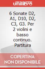 6 Sonate D2, A1, D10, D2, C3, G3. Per 2 violini e basso continuo. Partitura art vari a