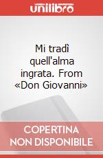 Mi tradì quell'alma ingrata. From «Don Giovanni» art vari a