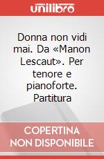 Donna non vidi mai. Da «Manon Lescaut». Per tenore e pianoforte. Partitura art vari a