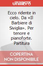 Ecco ridente in cielo. Da «Il Barbiere di Siviglia». Per tenore e pianoforte. Partitura art vari a