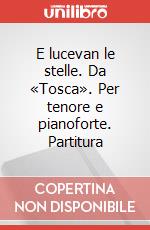 E lucevan le stelle. Da «Tosca». Per tenore e pianoforte. Partitura art vari a
