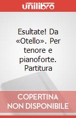 Esultate! Da «Otello». Per tenore e pianoforte. Partitura art vari a