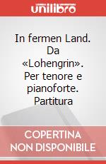 In fermen Land. Da «Lohengrin». Per tenore e pianoforte. Partitura art vari a