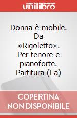 Donna è mobile. Da «Rigoletto». Per tenore e pianoforte. Partitura (La) art vari a