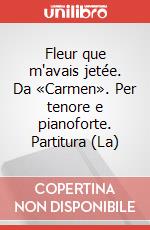Fleur que m'avais jetée. Da «Carmen». Per tenore e pianoforte. Partitura (La) art vari a
