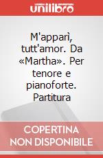 M'apparì, tutt'amor. Da «Martha». Per tenore e pianoforte. Partitura art vari a