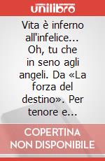 Vita è inferno all'infelice... Oh, tu che in seno agli angeli. Da «La forza del destino». Per tenore e pianoforte. Partitura (La) art vari a