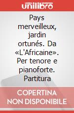 Pays merveilleux, jardin ortunés. Da «L'Africaine». Per tenore e pianoforte. Partitura art vari a